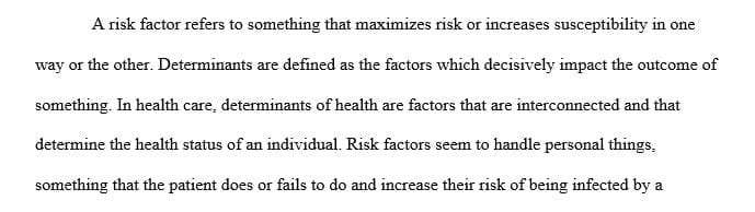 Define and differentiate between risk factors and determinants.